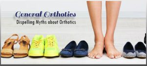 General Orthotics: Dispelling Myths about Orthotics