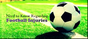 Need to Know Regarding Football Injuries